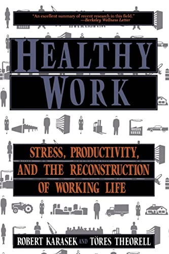 Healthy Work: Stress Productivity And The Reconstruction Of Working Life