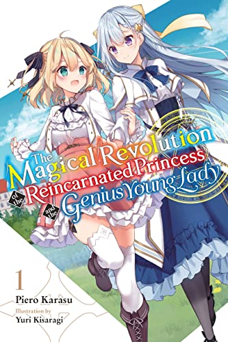 The Magical Revolution of the Reincarnated Princess and the Genius Young Lady, Vol. 1 LN (MAGICAL REVOLUTION REINCARNATED PRINCESS GENIUS NOVEL SC) von Yen Press