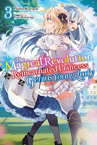 The Magical Revolution of the Reincarnated Princess and the Genius Young Lady, Vol. 3 (light novel): Volume 3 (MAGICAL REVOLUTION REINCARNATED PRINCESS GENIUS NOVEL SC) von Yen Press