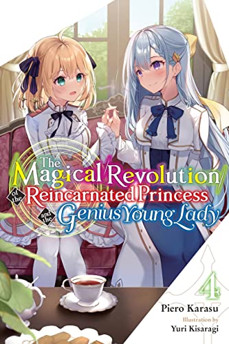 The Magical Revolution of the Reincarnated Princess and the Genius Young Lady, Vol. 4 (novel): Volume 4 (MAGICAL REVOLUTION REINCARNATED PRINCESS GENIUS NOVEL SC)