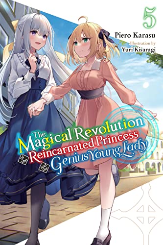 The Magical Revolution of the Reincarnated Princess and the Genius Young Lady, Vol. 5 (novel) (MAGICAL REVOLUTION REINCARNATED PRINCESS GENIUS NOVEL SC) von Yen Press