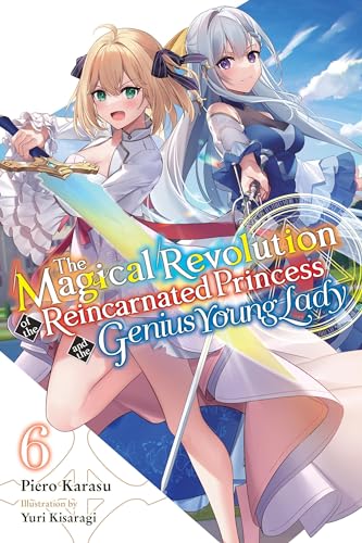 The Magical Revolution of the Reincarnated Princess and the Genius Young Lady, Vol. 6 (novel) (MAGICAL REVOLUTION REINCARNATED PRINCESS GENIUS NOVEL SC) von Yen Press