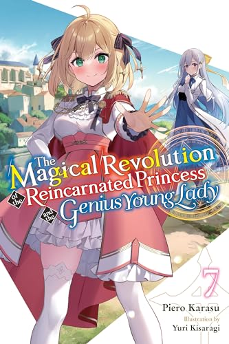 The Magical Revolution of the Reincarnated Princess and the Genius Young Lady, Vol. 7 (novel): Volume 7 (MAGICAL REVOLUTION REINCARNATED PRINCESS GENIUS NOVEL SC)