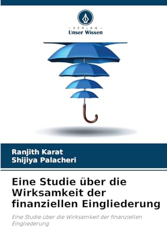 Eine Studie über die Wirksamkeit der finanziellen Eingliederung: Eine Studie über die Wirksamkeit der finanziellen Eingliederung von Verlag Unser Wissen