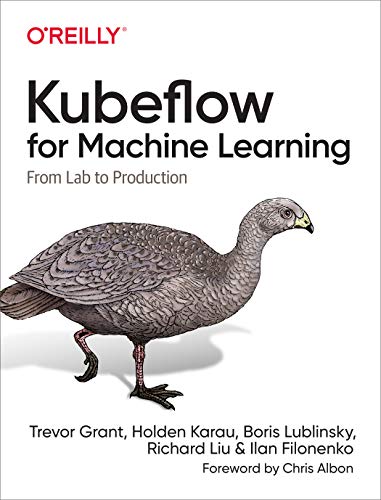 Kubeflow for Machine Learning: From Lab to Production von O'Reilly Media