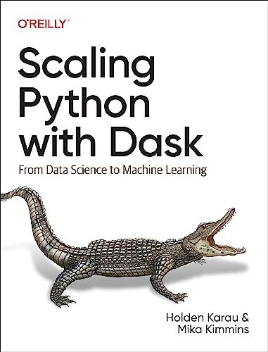 Scaling Python with Dask: From Data Science to Machine Learning von O'Reilly Media