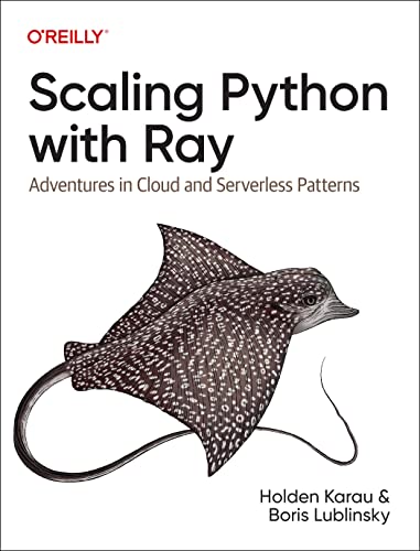 Scaling Python with Ray: Adventures in Cloud and Serverless Patterns von O'Reilly Media