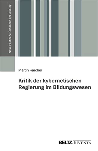 Kritik der kybernetischen Regierung im Bildungswesen (Neue Politische Ökonomie der Bildung) von Beltz Juventa