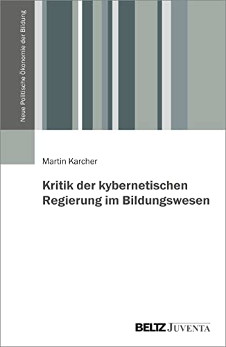 Kritik der kybernetischen Regierung im Bildungswesen (Neue Politische Ökonomie der Bildung) von Beltz