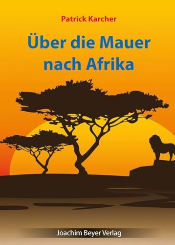 Über die Mauer nach Afrika Über die Mauer nach Afrika von Beyer, Joachim Verlag