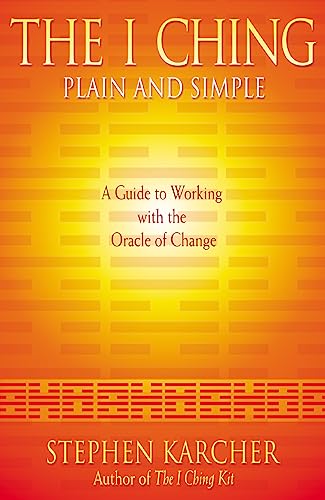 The I Ching Plain and Simple: A Guide to Working with the Oracle of Change