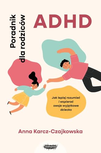 ADHD Poradnik dla rodziców Jak lepiej rozumieć i wspierać swoje wyjątkowe dziecko von Mamania