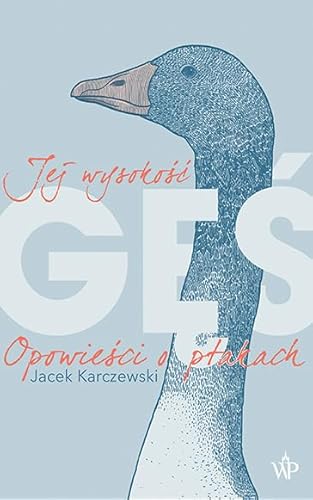 Jej wysokość gęś: Opowieści o ptakach von Poznańskie