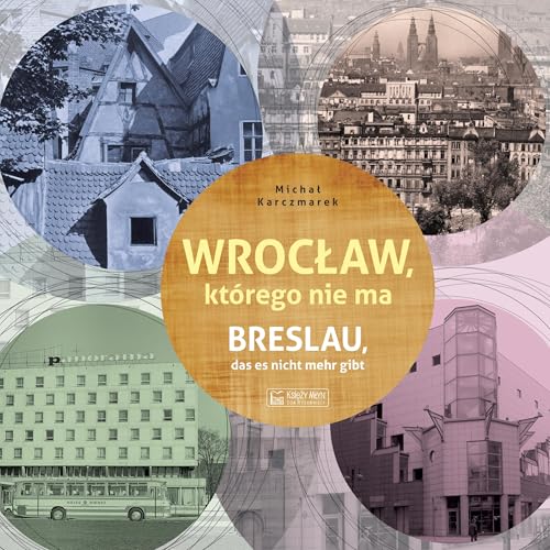 Wrocław którego nie ma: Breslau das est nicht mehr gibt von Księży Młyn