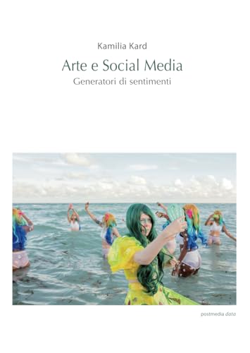 Arte e Social Media. Generatori di sentimenti von Postmedia Books