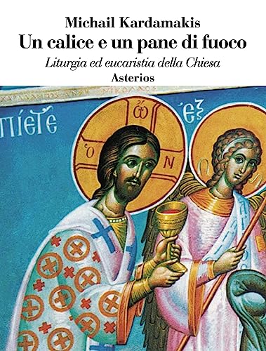 Un calice e un pane di fuoco. Liturgia ed eucaristia della Chiesa (Le belle lettere) von Asterios