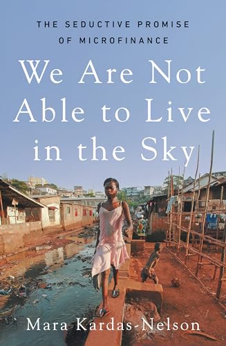 We Are Not Able to Live in the Sky: the seductive promise of microfinance von Scribe Publications