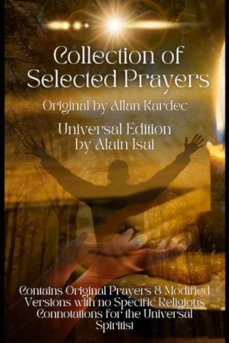 Collection of Selected Prayers: Universal Edition: Contains Original Prayers & Modified Versions with No Specific Religious Connotations for the Universal Spiritist von Independently published