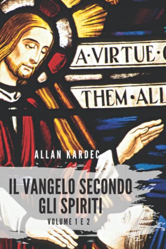 IL VANGELO SECONDO GLI SPIRITI: Volume 1 e 2 (Allan Kardec) von Independently published