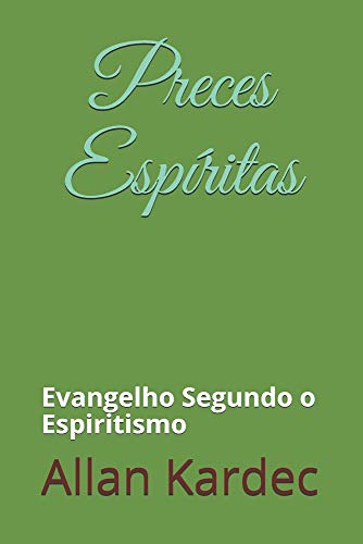 Preces Espíritas: Evangelho Segundo o Espiritismo von Independently Published