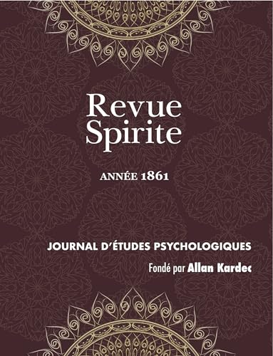 Revue Spirite (Année 1861): le livre des médiums, l'Esprit frappeur de l'Aube, enseignement spontané des Esprits, pénurie des médiums, la tête de ... peinture et la musique, effets du désespoir von DISCOVERY PUBLISHER