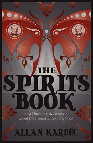 The Spirits Book: 1019 Questions & Answers About the Immortality of the Soul (Spiritualist Classics) von White Crow Books