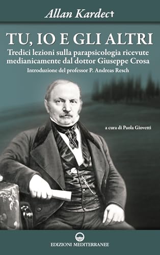 Tu, io e gli altri. Tredici lezioni sulla parapsicologia ricevute medianicamente dal dottor Giuseppe Crosa Tu, io e gli altri. Tredici lezioni sulla parapsicologia ricevute medianicamente dal dottor Giuseppe Crosa von Edizioni Mediterranee