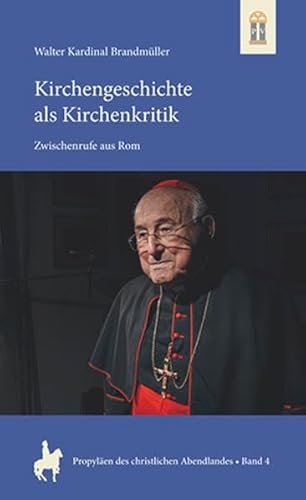 Kirchengeschichte als Kirchenkritik: Zwischenrufe aus Rom (Propyläen des christlichen Abendlandes)