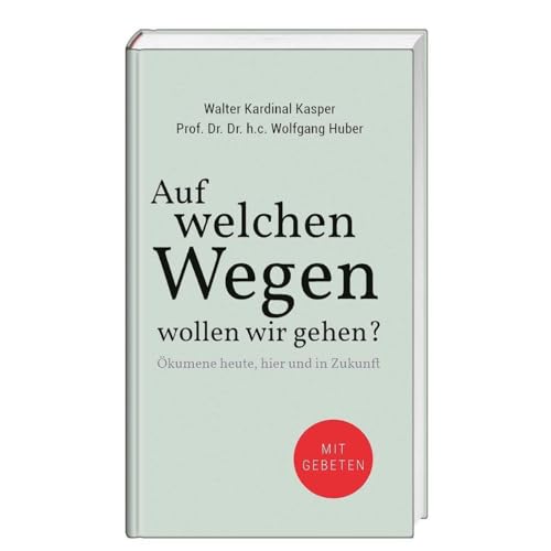 Auf welchen Wegen wollen wir gehen?: Ökumene heute, hier und in Zukunft