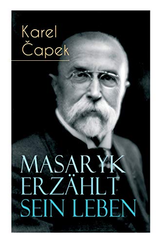 Masaryk erzählt sein Leben: Gespräche mit Karel Capek von E-Artnow