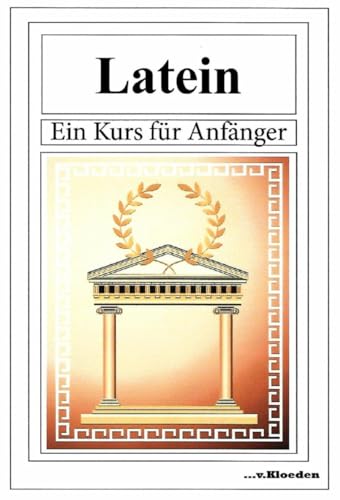 Latein: Ein Kurs für Anfänger von Kloeden V. Kg