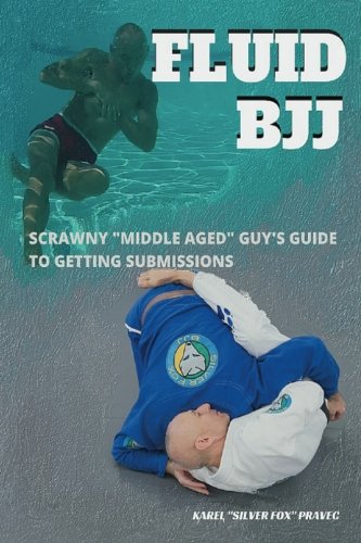 Fluid BJJ: Scrawny "Middle Aged" Guy's Guide to Getting Submissions