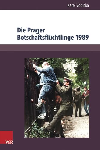 Die Prager Botschaftsflüchtlinge 1989: Geschichte und Dokumente (Berichte und Studien, Bd. 67)