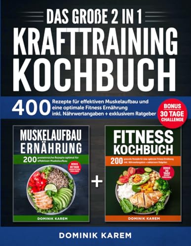 Das große 2 in 1 Krafttraining Kochbuch: 400 Rezepte für effektiven Muskelaufbau und eine optimale Fitness Ernährung inkl. Nährwertangaben + exklusivem Ratgeber. Bonus: 30 Tage Challenge von Independently published