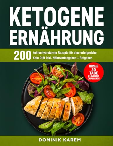 Ketogene Ernährung: 200 kohlenhydratarme Rezepte für eine erfolgreiche Keto Diät inkl. Nährwertangaben + Ratgeber. Bonus: 30 Tage Klimmzug Challenge von Independently published