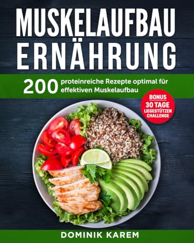 Muskelaufbau Ernährung: 200 proteinreiche Rezepte optimal für effektiven Muskelaufbau. Bonus: 30 Tage Liegestütz Challenge Muskelaufbau Ernährung: 200 proteinreiche Rezepte optimal für effektiven Muskelaufbau. Bonus: 30 Tage Liegestütz Challenge