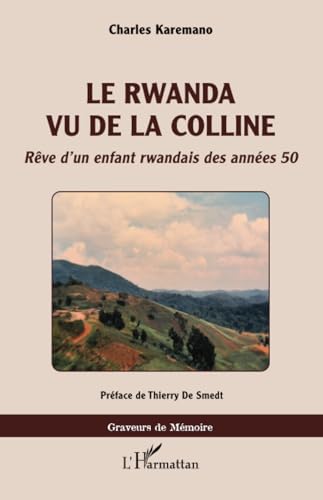 Le Rwanda vu de la colline: Rêve d'un enfant rwandais des années 50 von Editions L'Harmattan