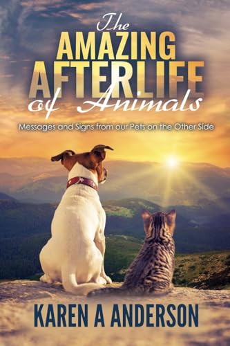 The Amazing Afterlife of Animals: Messages and Signs From Our Pets On The Other Side von Createspace Independent Publishing Platform