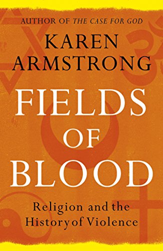 Fields of Blood: Religion and the History of Violence Fields of Blood: Religion and the History of Violence