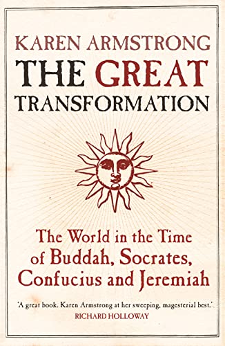 The Great Transformation: The World in the Time of Buddha, Socrates, Confucius and Jeremiah The Great Transformation: The World in the Time of Buddha, Socrates, Confucius and Jeremiah