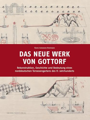 Das neue Werk von Gottorf: Rekonstruktion, Geschichte und Bedeutung eines norddeutschen Terrassengartens des 17. Jahrhunderts Das neue Werk von Gottorf: Rekonstruktion, Geschichte und Bedeutung eines norddeutschen Terrassengartens des 17. Jahrhunderts