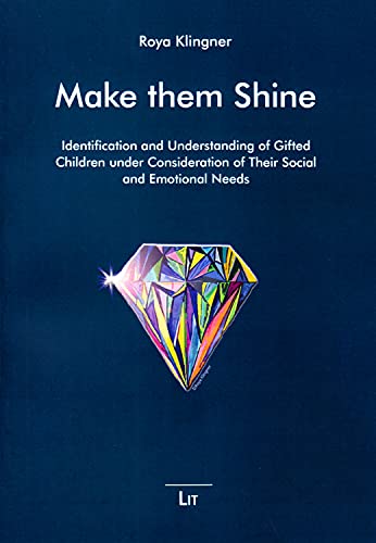 Make them Shine. Identification and Understanding of Gifted Children under Consideration of Their Social and Emotional Needs (Make Them Shine, Giftedness Viewed Differently, Band 2) von Lit Verlag