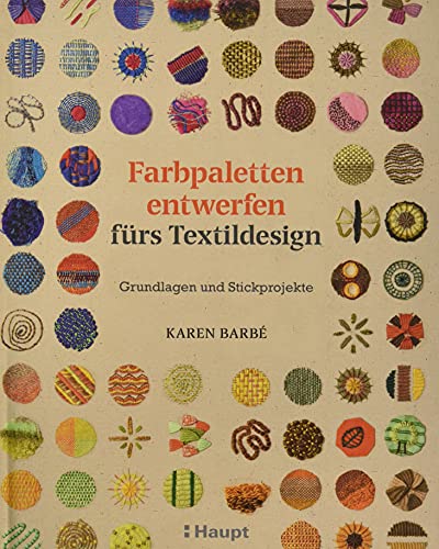 Farbpaletten entwerfen fürs Textildesign: Grundlagen und Stickprojekte von Haupt Verlag AG