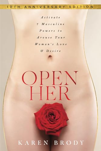 Open Her: Activate 7 Masculine Powers to Arouse Your Woman's Love & Desire Open Her: Activate 7 Masculine Powers to Arouse Your Woman's Love & Desire