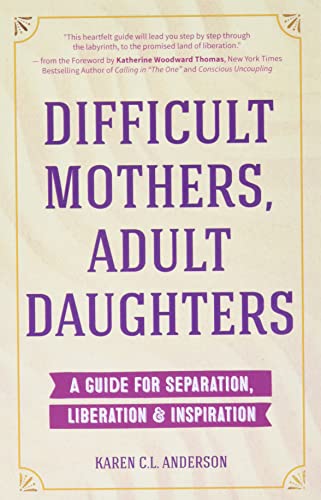 Difficult Mothers, Adult Daughters: A Guide For Separation, Liberation & Inspiration (Self care gift for women)