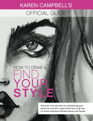 How to Draw and Find Your Style!: Discover the Secret to Unleashing Your Personal Artistic Style While Learning How to Draw Fabulous Female Faces and ... Campbell's Official Drawing Guide, Band 1) von Karen Campbell