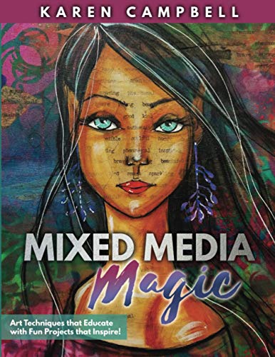 Mixed Media Magic: Mixed Media Art Techniques that Educate with Fun Projects that Inspire! von Karen Campbell