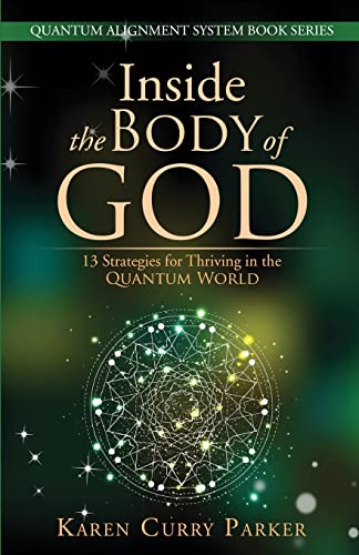 Inside the Body of God:: 13 Strategies for Thriving in the QUANTUM WORLD (QUANTUM ALIGNMENT SYSTEM Book Series, Band 1)