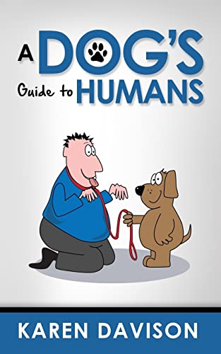 A Dog's Guide to Humans (Funny Dog Books, Band 1) von CREATESPACE