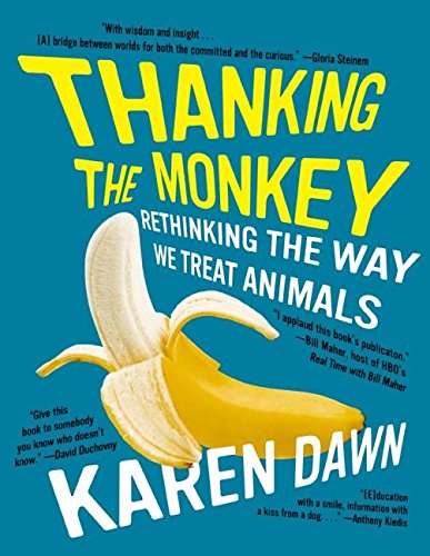 Thanking the Monkey: Rethinking the Way We Treat Animals: But Were Afraid to Get into a Fight About Thanking the Monkey: Rethinking the Way We Treat Animals: But Were Afraid to Get into a Fight About von William Morrow Paperbacks